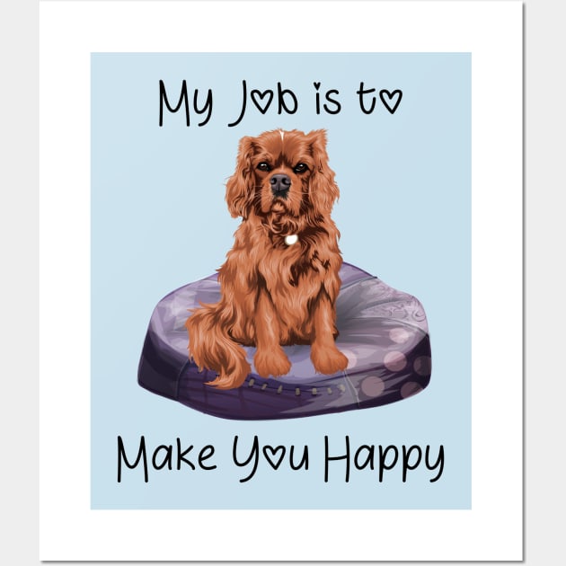 My job is to make you happy. Ruby Cavalier Gifts Wall Art by Cavalier Gifts